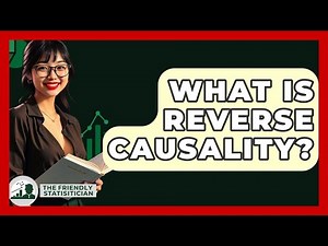 What Is Reverse Causality? - The Friendly Statistician