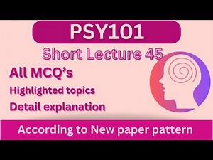 PSY101 Short Lecture 45_Highlighted Questions_PSY101 Lectures_FinalTerm_Full Detail In Short Time