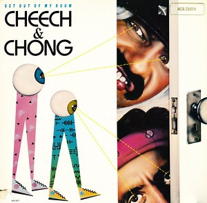 Cheech & Chong - Get Out Of My Room