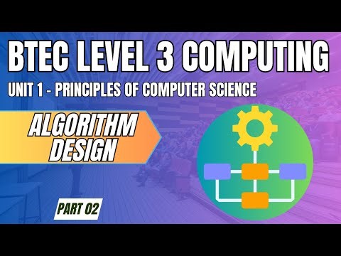 BTEC Level 3 Computing - Unit 1 - Principles of Computer Science - Part 02 - "ALGORITHM DESIGN"