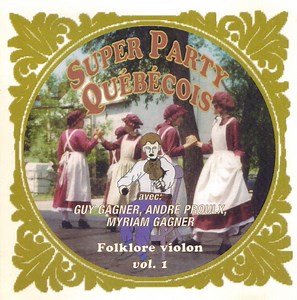Guy Gagner, André Proulx, Myriam Gagner - Super Party Québécois - Folklore Violon, No. 1