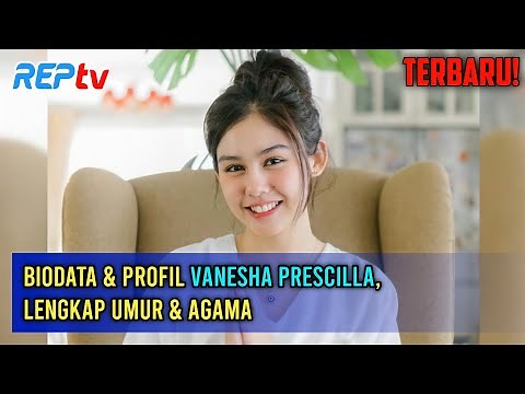 TERBARU! Biodata & Profil Vanesha Prescilla, Lengkap Umur & Agama
