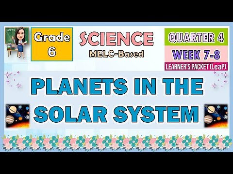 SCIENCE 6 QUARTER 4 WEEK 7 - 8 | PLANETS IN THE SOLAR SYSTEM | MELC-BASED