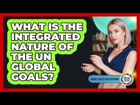 What Is the Integrated Nature of the UN Global Goals?