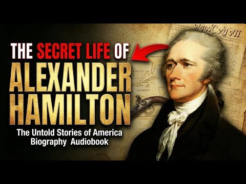 The Secret Life of Alexander Hamilton: The Untold Stories of America | Biography Audiobook