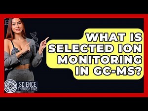 What Is Selected Ion Monitoring In GC-MS? - Science Through Time