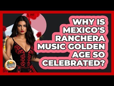 Why Is Mexico's Ranchera Music Golden Age So Celebrated? - Magical Mexico Moments