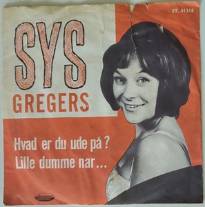 Sys Gregers - Hvad Er Du Ude På? / Lille Dumme Nar...