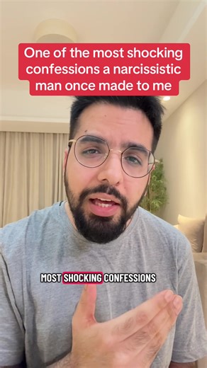 One of the most shocking confessions a narcissistic man once made to me