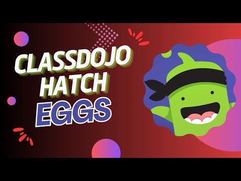 Hatching Your ClassDojo Egg: Here's A Quick Way To Hatch It