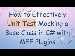 How to Effectively Unit Test Mocking a Base Class in C# with MEF Plugins