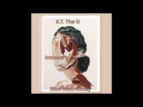 K .T. The O - Introvert (Blue Wednesday)