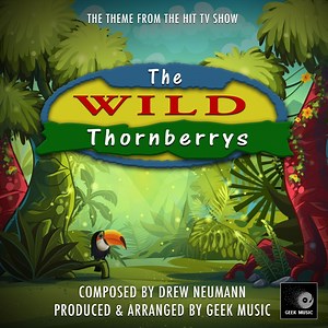 The Wild Thornberrys Theme Tune (From "the Wild Thornberrys") - Geek Music: Song Lyrics, Music Videos & Concerts