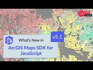 ArcGIS Maps SDK for JavaScript: Latest Updates in Version 5.1