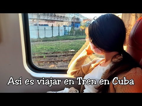 Así es viajar en Tren en Cuba. De La Habana al Oriente de Cuba | ‪@AnitaMateu‬
