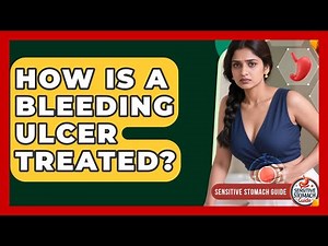 How Is A Bleeding Ulcer Treated? - Sensitive Stomach Guide