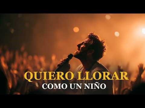 👉 QUIERO LLORAR COMO NIÑO😭 | Escucha Esta Música Cristiana que Te Lleva a la Presencia de Dios |