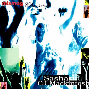 Sasha & CJ Mackintosh - Mixmag Classics