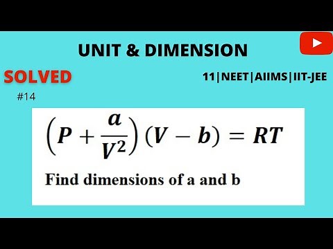 14| For one mole of gas, Van der waal equation is (P+a/V^2 )(V-b)=RT Find the dimensions of a and b