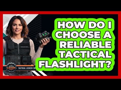 How Do I Choose A Reliable Tactical Flashlight?