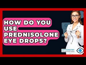 How Do You Use Prednisolone Eye Drops? - Optometry Knowledge Base