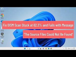 Fix "DISM Scan Stuck at 62.3% and Fails with Message 'The Source Files Could Not Be Found'" (FIXED)
