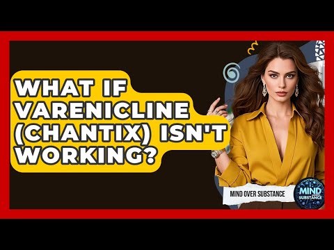 What If Varenicline (Chantix) Isn't Working? - Mind Over Substance