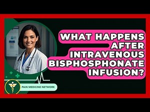 What Happens After Intravenous Bisphosphonate Infusion? - Pain Medicine Network
