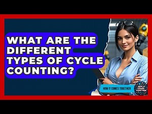 What Are The Different Types Of Cycle Counting? - How It Comes Together