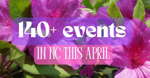 140  events in NC to check out this April