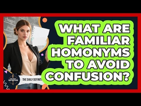 What Are Familiar Homonyms To Avoid Confusion?