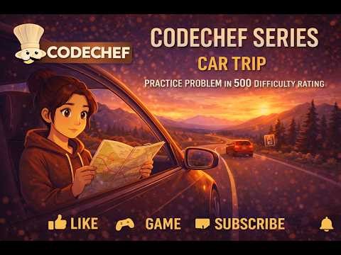 codechef series | Car Trip | Practice Problem in 500 difficulty rating