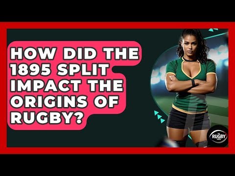 How Did The 1895 Split Impact The Origins Of Rugby? - The Rugby Pros