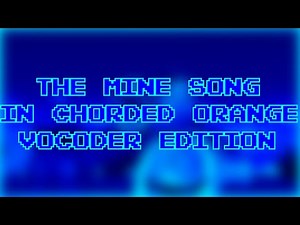 The Mine Song in Chorded Orange Vocoder Edition