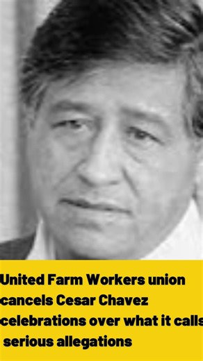 United Farm Workers union cancels Cesar Chavez celebrations over what it calls serious allegations