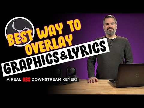 The Best Way to Overlay Graphics & Lyrics in OBS - A Downstream Keyer!