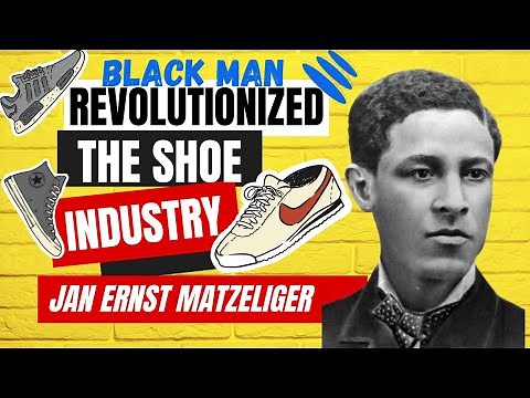 JAN ERNST MATZELIGER REVOLUTIONIZED THE SHOE INDUSTRY