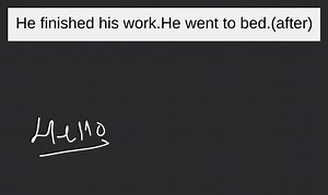 He finished his work.He went to bed.(after)... | Filo
