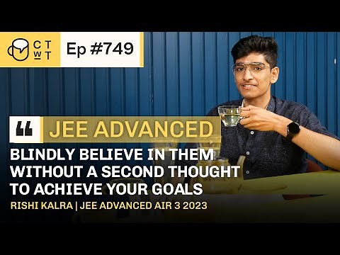 CTwT E749 - JEE Advanced 2023 Topper Rishi Kalra AIR 3 | IIT Bombay