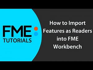 FME Tutorials | How to import features into FME workbench
