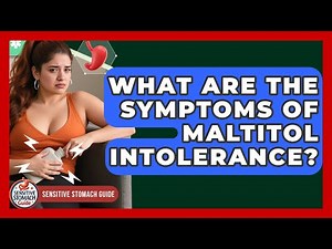 What Are The Symptoms Of Maltitol Intolerance? | Sensitive Stomach Guide