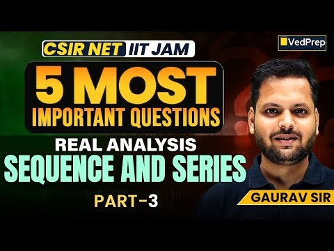 5 Most Important Questions | Real Analysis – Sequence and Series (Part–3) | CSIR NET & IIT JAM Maths