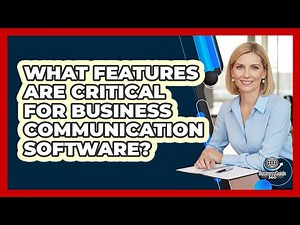 What Features Are Critical For Business Communication Software?