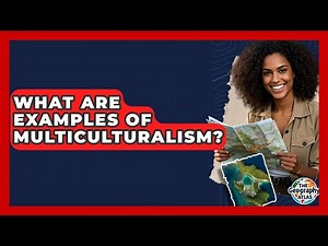 What Are Examples Of Multiculturalism? - The Geography Atlas