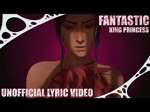 King Princess - Fantastic (from Arcane Season 2) [UNOFFICIAL LYRIC VIDEO]