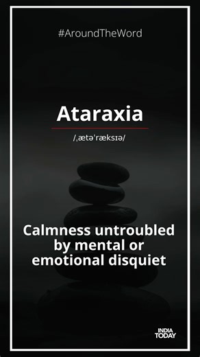 6.2K views | The meaning of Ataraxia is calmness untroubled by mental or emotional disquiet. #Ataraxia #AroundTheWord #Calmness | India Today | Facebook