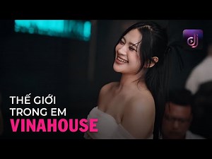 NONSTOP Vinahouse 2025 - Thế Giới Trong Em Remix Remix - Lk Nhạc DJ, Việt Mix Tâm Trạng