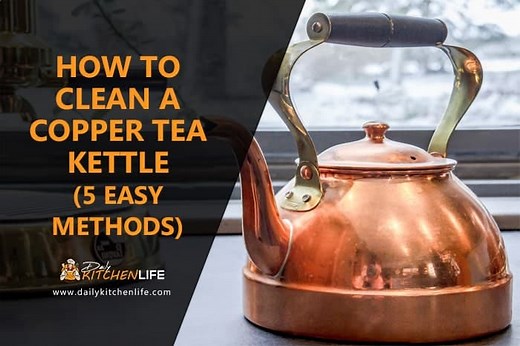 How to Clean a Copper Tea Kettle (5 easy methods)