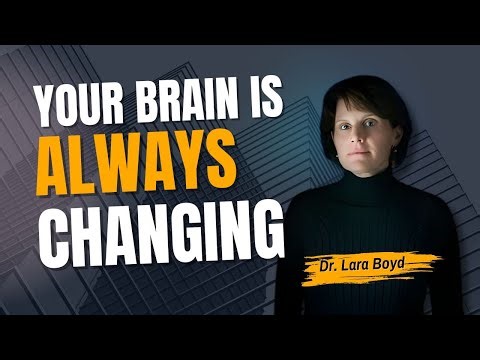 Your Brain Is Always Changing – The Science of Neuroplasticity | Dr. Lara Boyd
