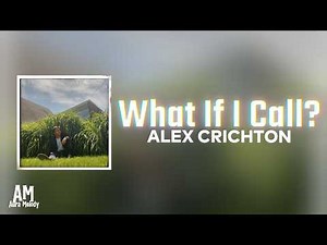 Alex Crichton – What If I Call? | Official Lyric Video